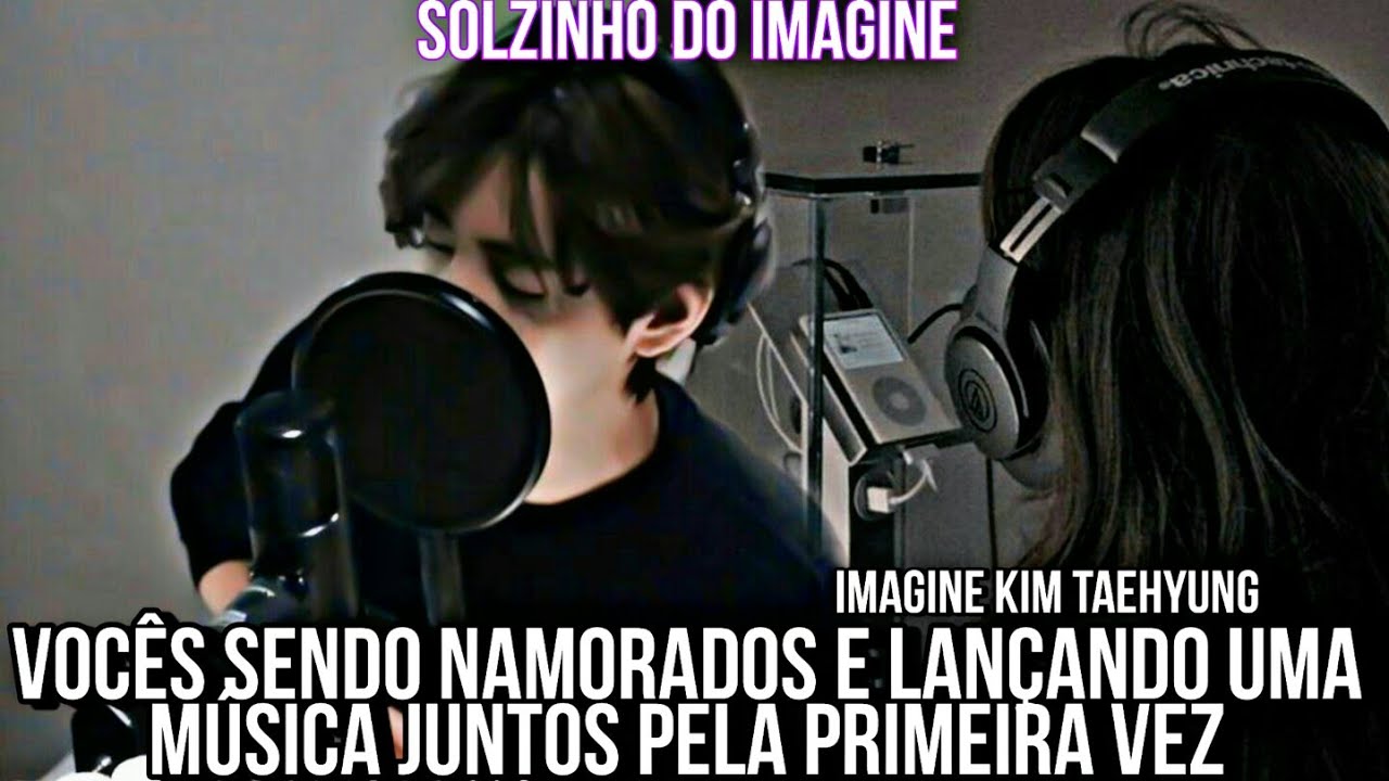 IMAGINE KIM TAEHYUNG  vocês sendo namorados e lançando uma música juntos pela primeira vez  EP único