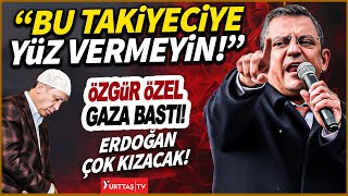 Özgür Özel gaza bastı! Erdoğan'ı kızdıracak sözler! "Bu takiyeciye yüz vermeyin!"