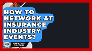 How To Network At Insurance Industry Events? - Insurance Agent Success Guide
