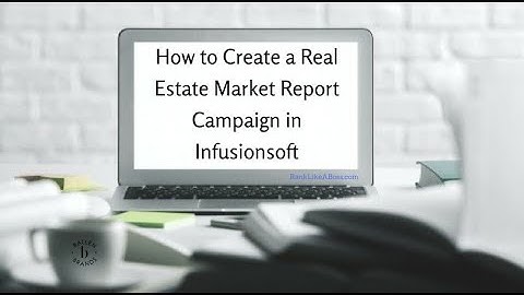 How to Create a Real Estate Market Report Campaign in Infusionsoft