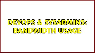 DevOps & SysAdmins: Bandwidth Usage (3 Solutions!!) Net Worth