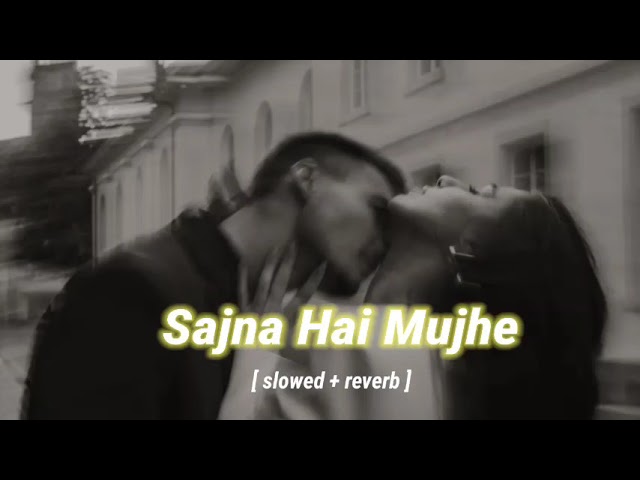 Sajna hai Mujhe Sajna ke Liye [slowed + reverb] | Ultimate Choice class=