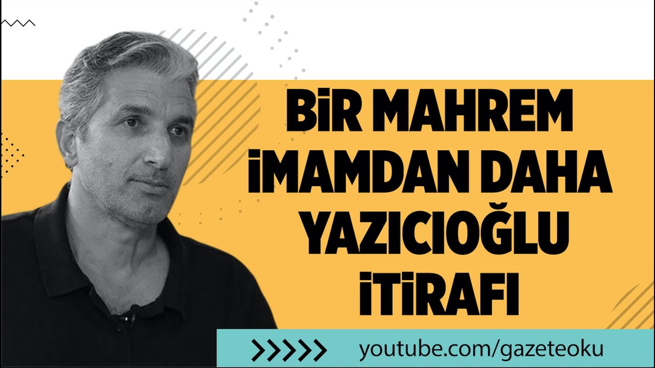 BİR MAHREM İMAMDAN DAHA YAZICIOĞLU İTİRAFI 