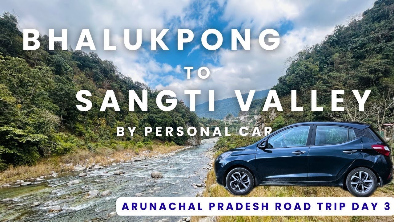 Bhalukpong to Sangti Valley by Car| Arunachal pradesh road trip from Kolkata|