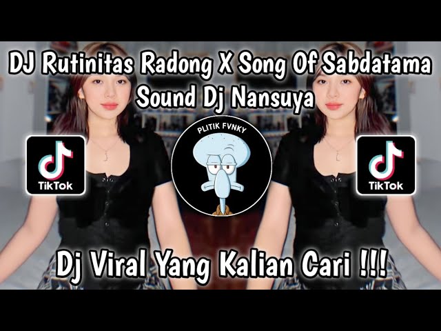 DJ RUTINITAS RADONG X SONG OF SABDATAMA SOUND DJ NANSUYA VIRAL TIKTOK TERBARU 2024 class=