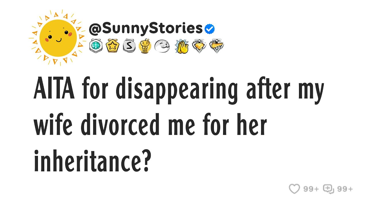AITA за исчезновение после того, как моя жена развелась со мной из-за своего наследства?