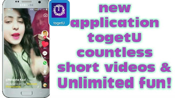 how tonew application togetU countless short videos & Unlimited fun! Technical did