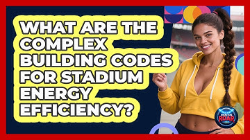 What Are The Complex Building Codes For Stadium Energy Efficiency? - Where the Fans Roar