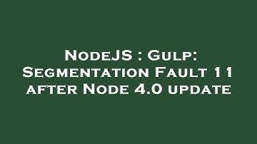 NodeJS : Gulp: Segmentation Fault 11 after Node 4.0 update