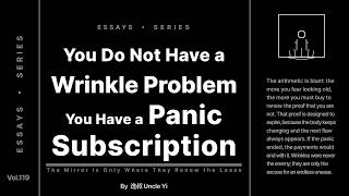 You Do Not Have a Wrinkle Problem; You Have a Panic Subscription