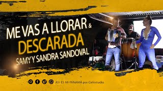 Video thumbnail of "ME VAS A LLORAR & DESCARADA / SAMY Y SANDRA EN VIVO"