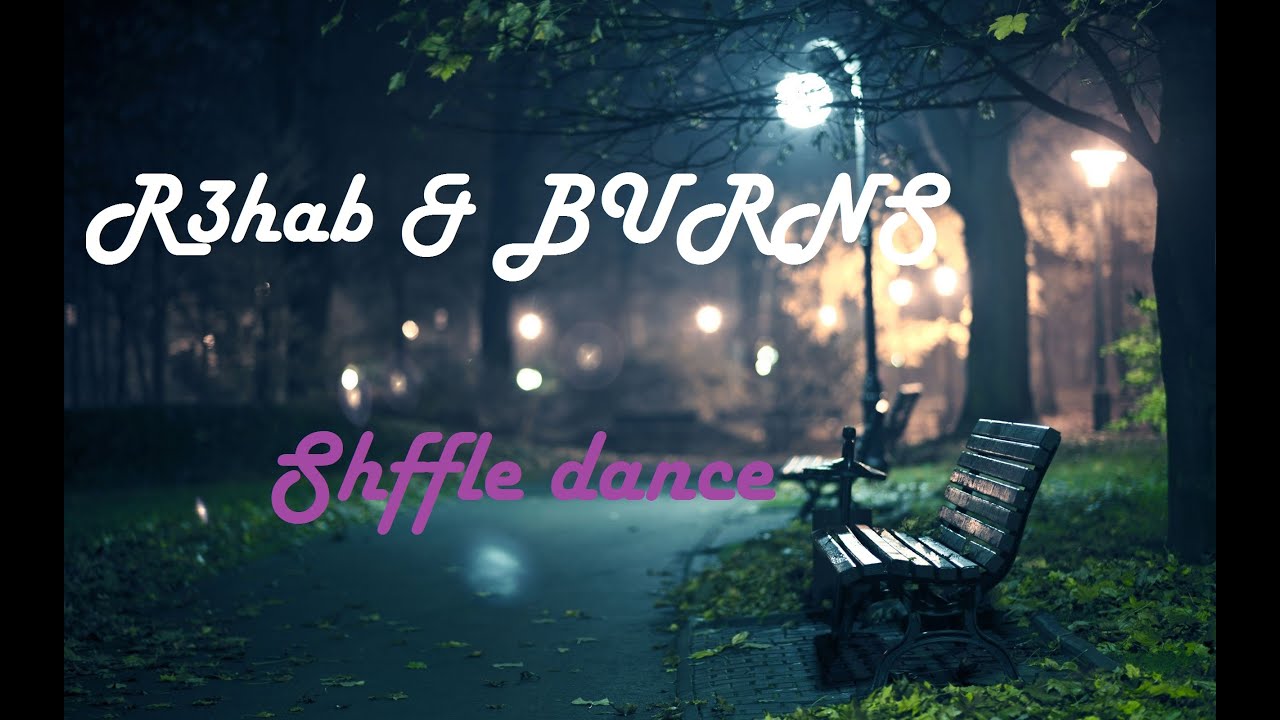 R3hab & BURNS Near Me// Shuffle Dance YouTube