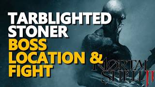 Tarblighted Stoner Boss LOCATION & FIGHT Mortal Shell 2