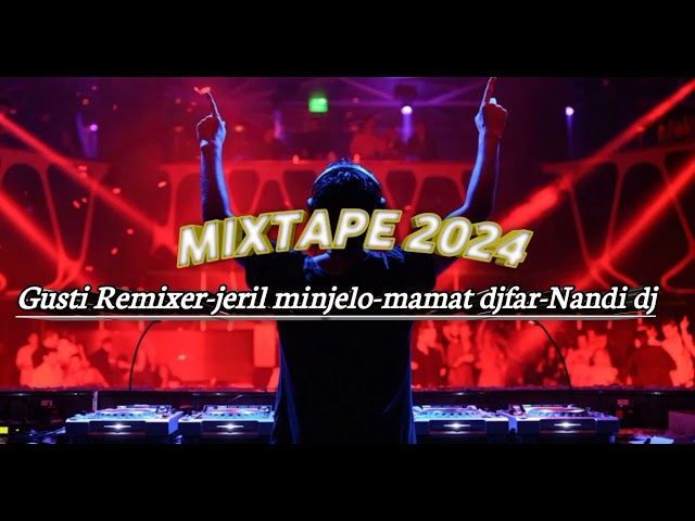 MIXTAPE - Gusti Remixer - Jeril Minjelo - Mamat Djafar - Nandi Dj  2024 🔥 class=