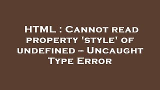 HTML : Cannot read property 'style' of undefined -- Uncaught Type Error