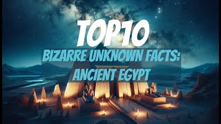 Top 10 Bizarre Unknown Facts: Ancient Egypt #top10 (FULL VIDEO)