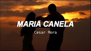 Maria Canela - César Mora|| [Letra]