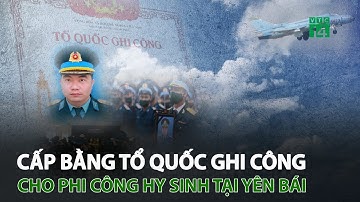 Cấp bằng Tổ quốc ghi công cho phi công h.y s.i.nh tại Yên Bái | VTC14