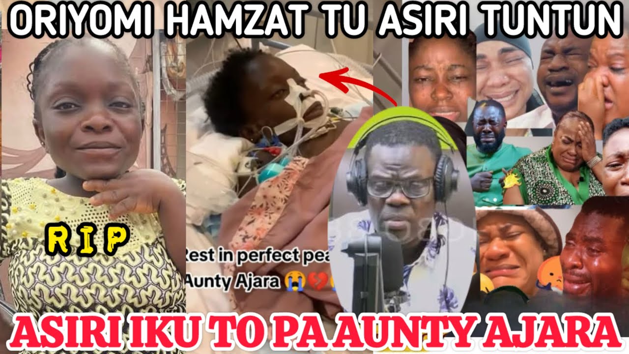 😭💔😭RIP, Oro iku to pa AUNTY AJARA, hear what ORIYOMI HAMZAT reveals & AUNTY AJARA burial