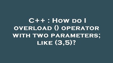 C++ : How do I overload () operator with two parameters; like (3,5)?