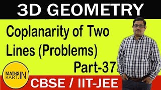 Problems on Coplanarity of Two Lines in 3D | PART-37 | PLANE Class-12 CBSE/JEE maths