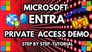 Microsoft Entra Private Access Step by Step Tutorial and Demo using Zero Trust