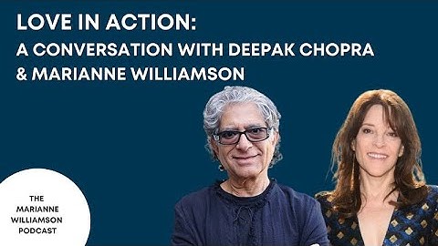 Love in Action: A Conversation with Deepak Chopra and Marianne Williamson