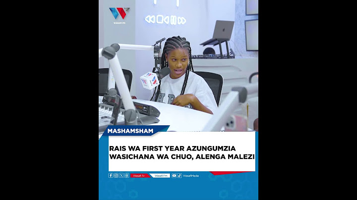 RAIS WA FIRST YEAR AZUNGUMZIA WASICHANA WA CHUO, ALENGA MALEZI KWA WAZAZI