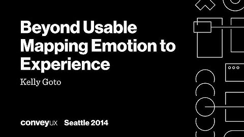 Kelly Goto - Beyond Usable Mapping Emotion to Experience