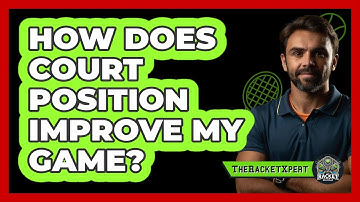 How Does Court Position Improve My Game?