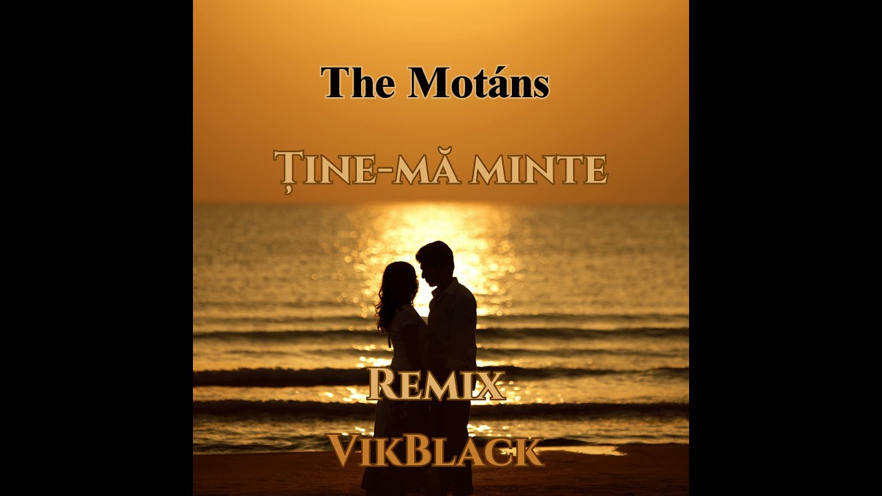 The Motáns - Ține-mă minte ( Remix - VikBlack )