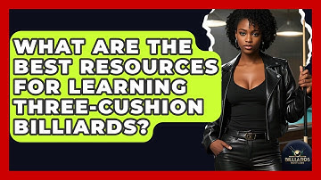 What Are The Best Resources For Learning Three-Cushion Billiards? - Billiards Hustlers