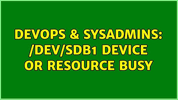 DevOps & SysAdmins: /dev/sdb1 Device or resource busy