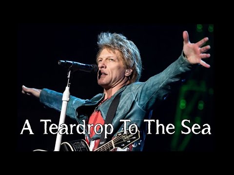 Bon Jovi - A Teardrop To The Sea