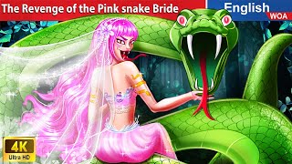 The Revenge of the Pink snake Bride  Storytime ⭐ Fairy Tales in English @WOAFairyTalesEnglish