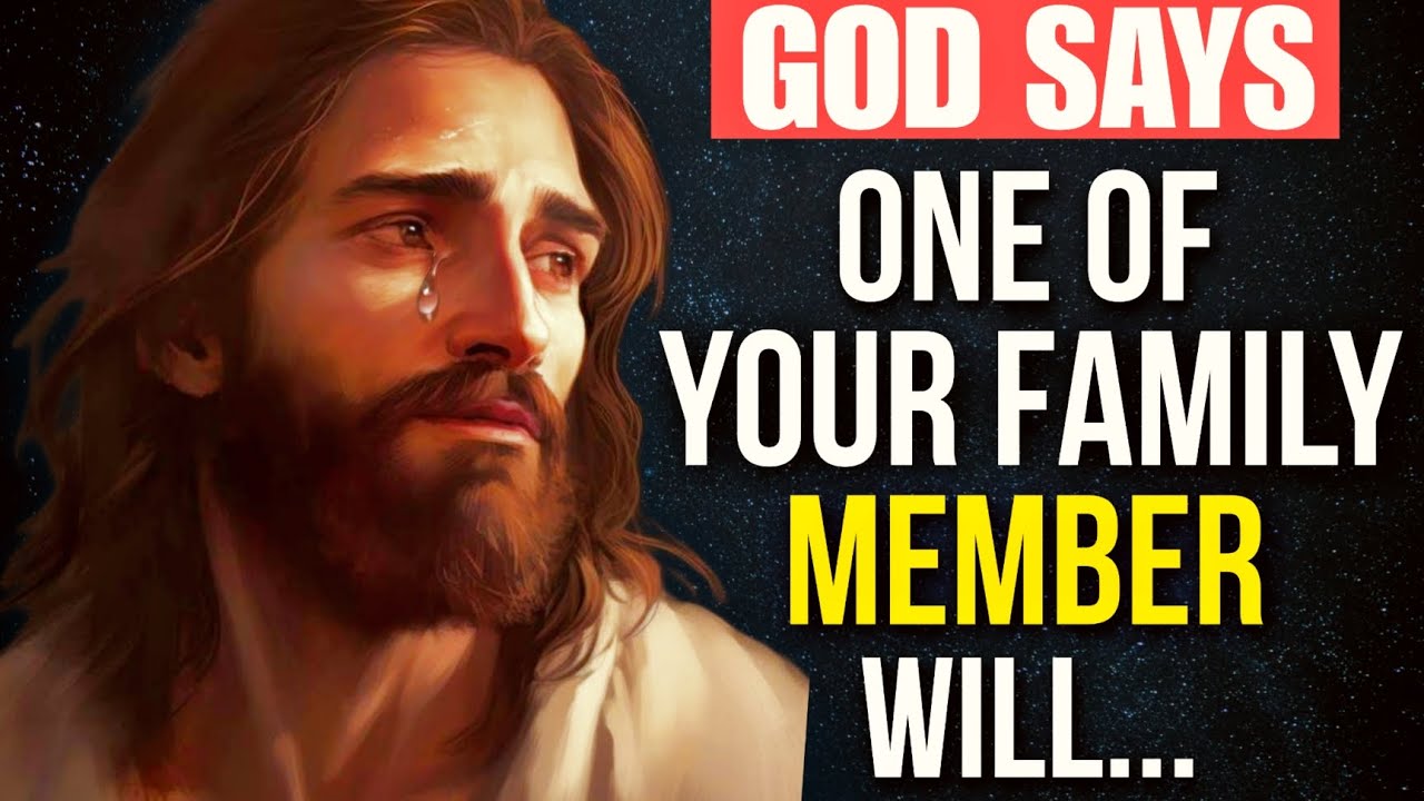God Says One Of Your Family Member Will God MESSAGE Today God Says One Of Your Family Member Will God MESSAGE Today