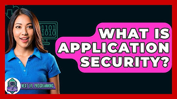 What Is Application Security? - Next LVL Programming