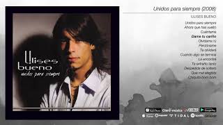 Ulises Bueno - Unidos Para Siempre (Full Album Oficial)