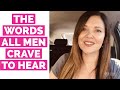 3 Things All Men Want to Hear | Adrienne Everheart