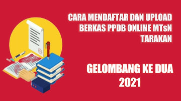 Cara Mendaftar dan Upload Berkas PPDB Online Gelombang Ke Dua MTsN Tarakan, 2021