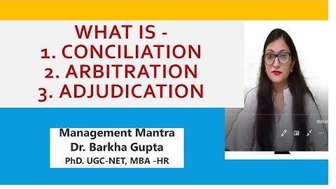 what is Conciliation, Arbitration, Adjudication, Industrial Dispute Settlement Machinery  terms