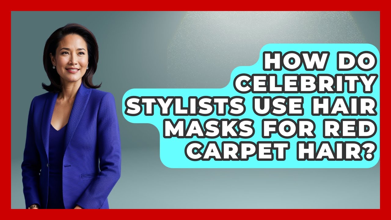 How Do Celebrity Stylists Use Hair Masks For Red Carpet Hair? - Ultimate Hair Care Guide
