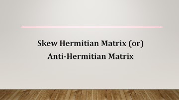 Skew Hermitian Matrix (or) Anti-Hermitian Matrix - Example and MATLAB Code