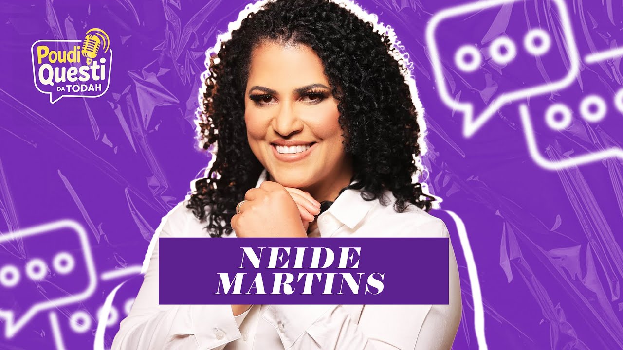 Neide Martins | Poudi Questi da Todah [Episódio #036] - YouTube
