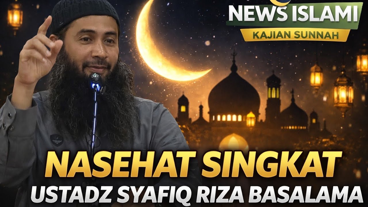 News islami | kajian sunnah NASEHAT SINGKAT DARI USTADZ SYAFIQ REZA BASALAMA #dakwah #fyp #quotes