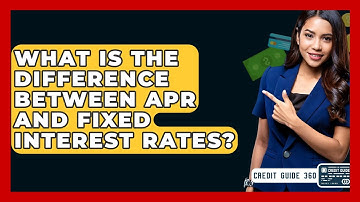 What Is The Difference Between APR And Fixed Interest Rates? - CreditGuide360.com