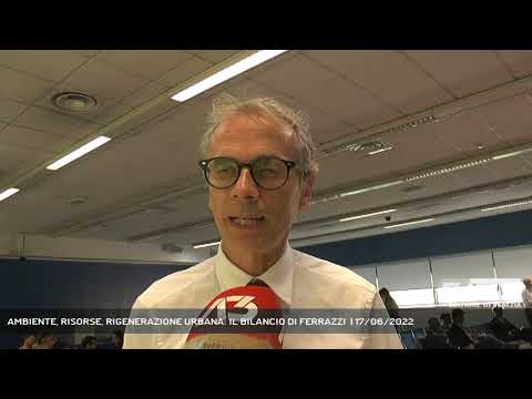 AMBIENTE, RISORSE, RIGENERAZIONE URBANA: IL BILANCIO DI FERRAZZI  | 17/06/2022