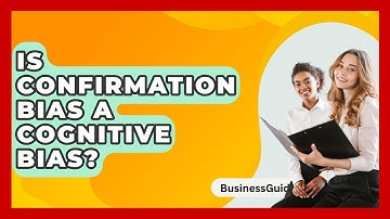 Is Confirmation Bias A Cognitive Bias? - BusinessGuide360.com