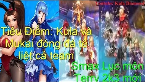 Quyền vương 98:Tiêu điểm Smax Lục môn Terry 2k3.Kula,Mukai đóng đá tê liệt cả team.Siêu nữ hiệu ứng