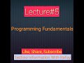 Programming Fundamentals Lecture#5
